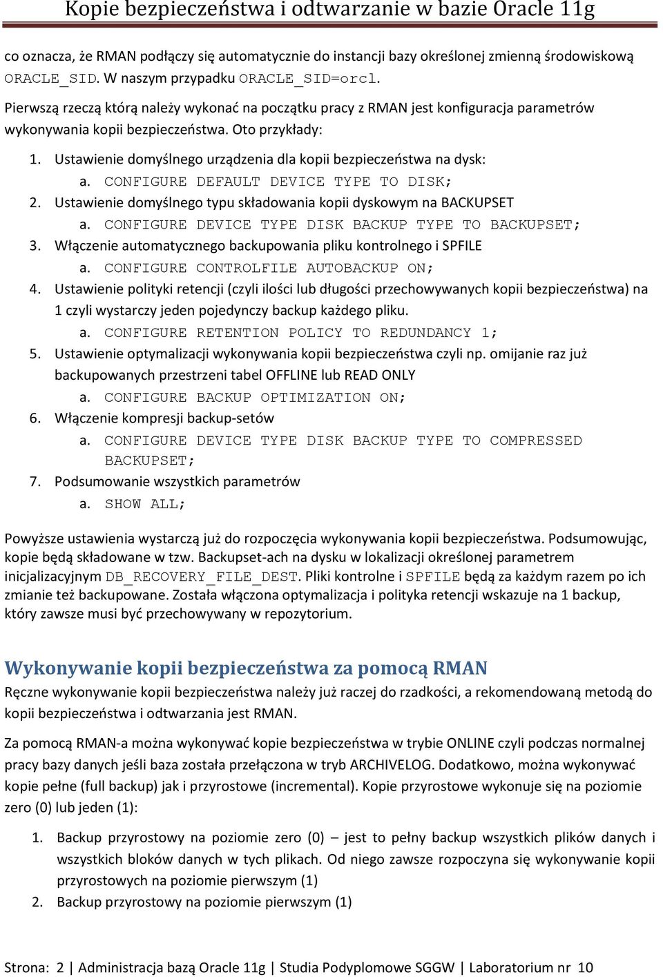 Ustawienie domyślnego urządzenia dla kopii bezpieczeństwa na dysk: a. CONFIGURE DEFAULT DEVICE TYPE TO DISK; 2. Ustawienie domyślnego typu składowania kopii dyskowym na BACKUPSET a.