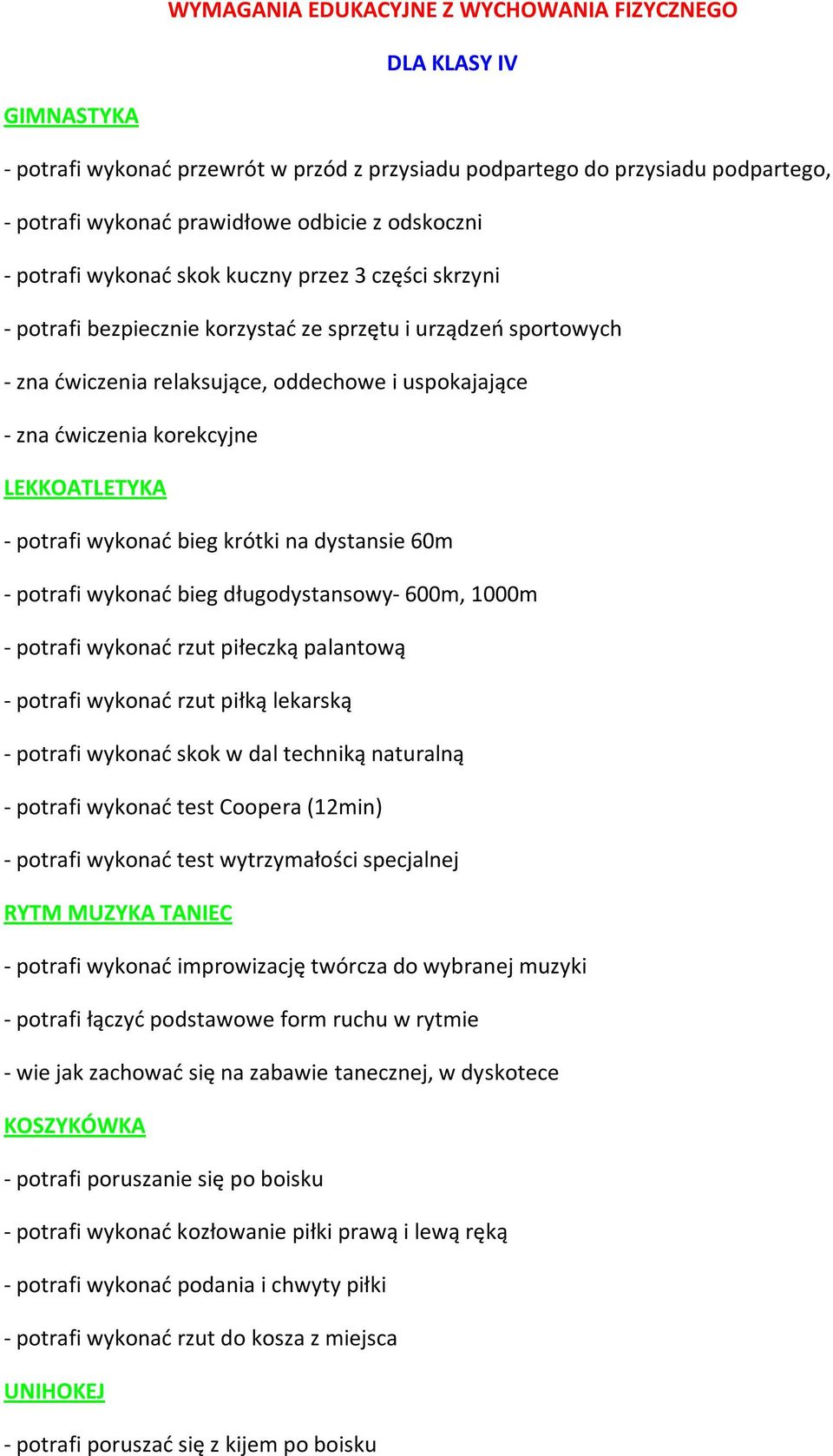 korekcyjne LEKKOATLETYKA - potrafi wykonać bieg krótki na dystansie 60m - potrafi wykonać bieg długodystansowy- 600m, 1000m - potrafi wykonać rzut piłeczką palantową - potrafi wykonać rzut piłką