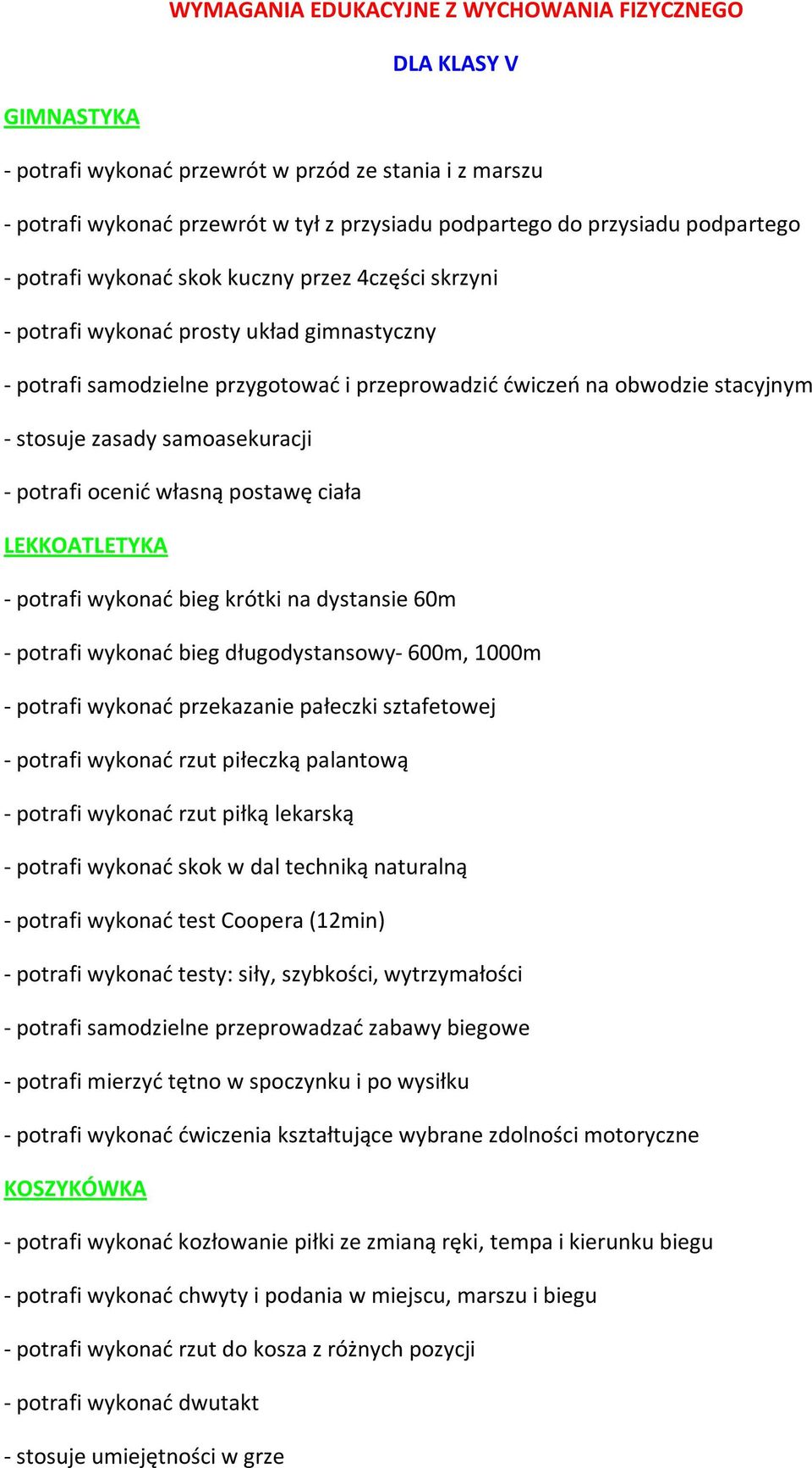 zasady samoasekuracji - potrafi ocenić własną postawę ciała LEKKOATLETYKA - potrafi wykonać bieg krótki na dystansie 60m - potrafi wykonać bieg długodystansowy- 600m, 1000m - potrafi wykonać