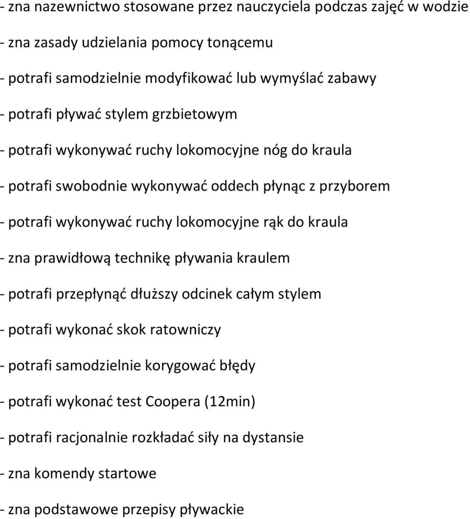 lokomocyjne rąk do kraula - zna prawidłową technikę pływania kraulem - potrafi przepłynąć dłuższy odcinek całym stylem - potrafi wykonać skok ratowniczy - potrafi