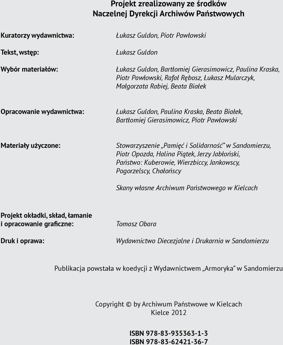 Gierasimowicz, Piotr Pawłowski Materiały użyczone: Stowarzyszenie Pamięć i Solidarność w Sandomierzu, Piotr Opozda, Halina Piątek, Jerzy Jabłoński, Państwo: Kuberowie, Wierzbiccy, Jankowscy,