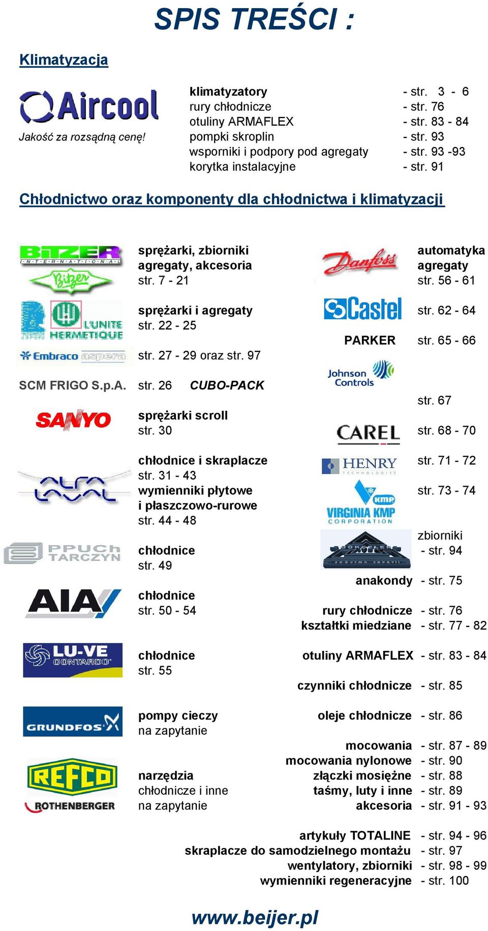 56-61 spręŝarki i agregaty str. 62-64 str. 22-25 PARKER str. 65-66 str. 27-29 oraz str. 97 SCM FRIGO S.p.A. str. 26 CUBO-PACK str. 67 spręŝarki scroll str. 30 str. 68-70 chłodnice i skraplacze str.