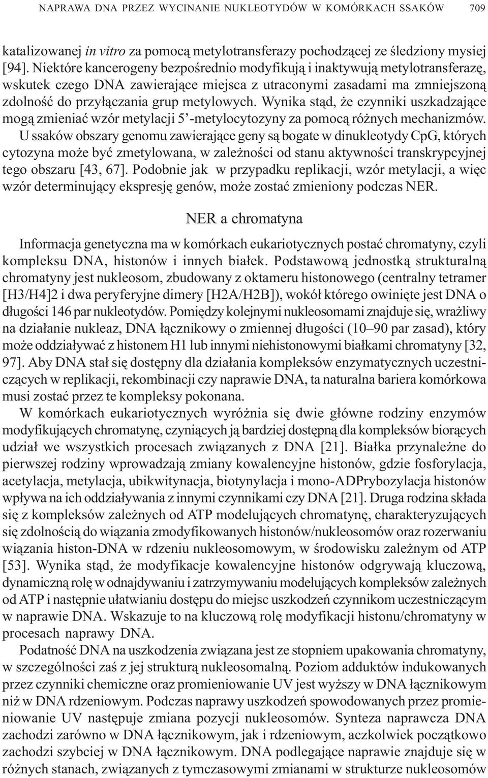 Wynika st¹d, e czynniki uszkadzaj¹ce mog¹ zmieniaæ wzór metylacji 5 -metylocytozyny za pomoc¹ ró nych mechanizmów.