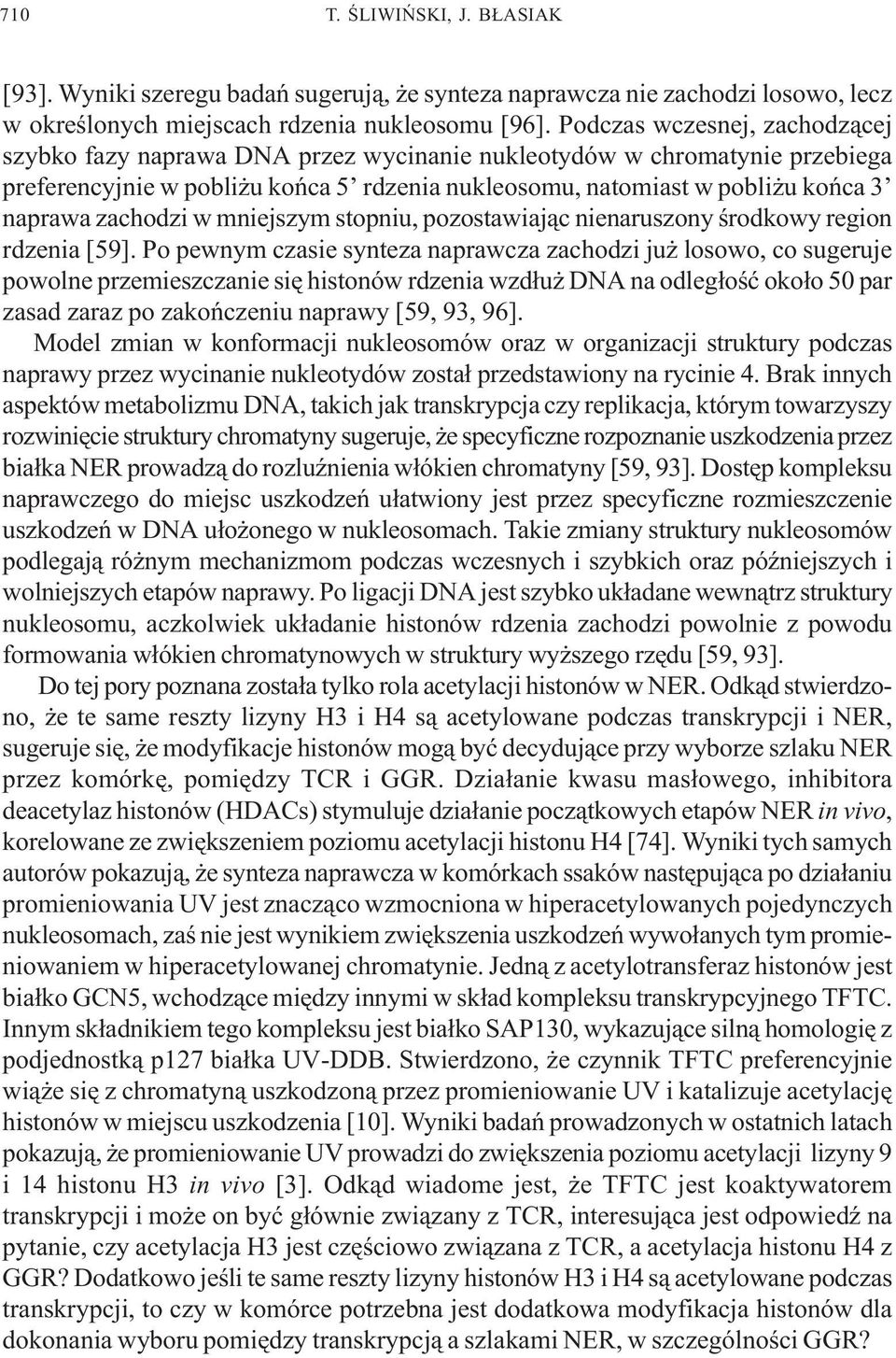 zachodzi w mniejszym stopniu, pozostawiaj¹c nienaruszony œrodkowy region rdzenia [59].