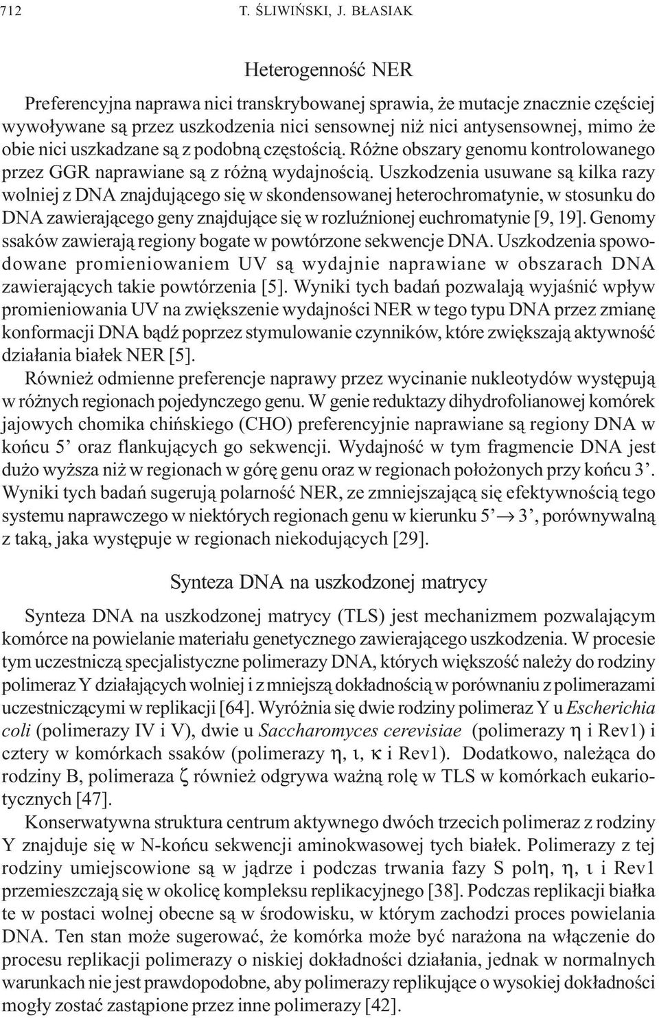 uszkadzane s¹ z podobn¹ czêstoœci¹. Ró ne obszary genomu kontrolowanego przez GGR naprawiane s¹ z ró n¹ wydajnoœci¹.