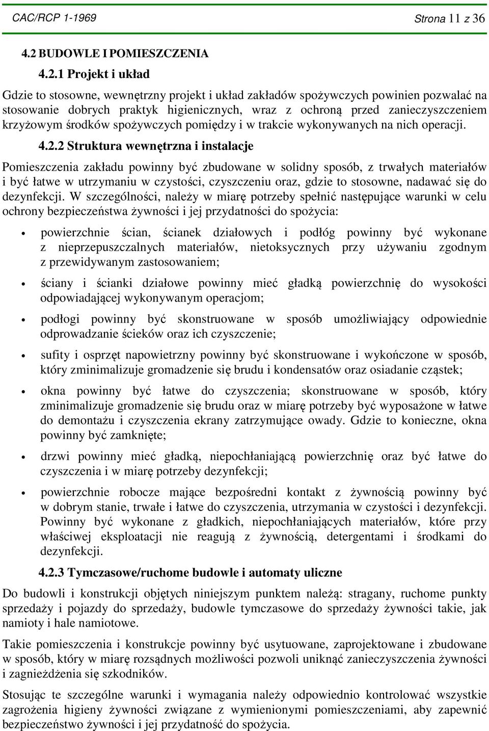 1 Projekt i układ Gdzie to stosowne, wewnętrzny projekt i układ zakładów spożywczych powinien pozwalać na stosowanie dobrych praktyk higienicznych, wraz z ochroną przed zanieczyszczeniem krzyżowym