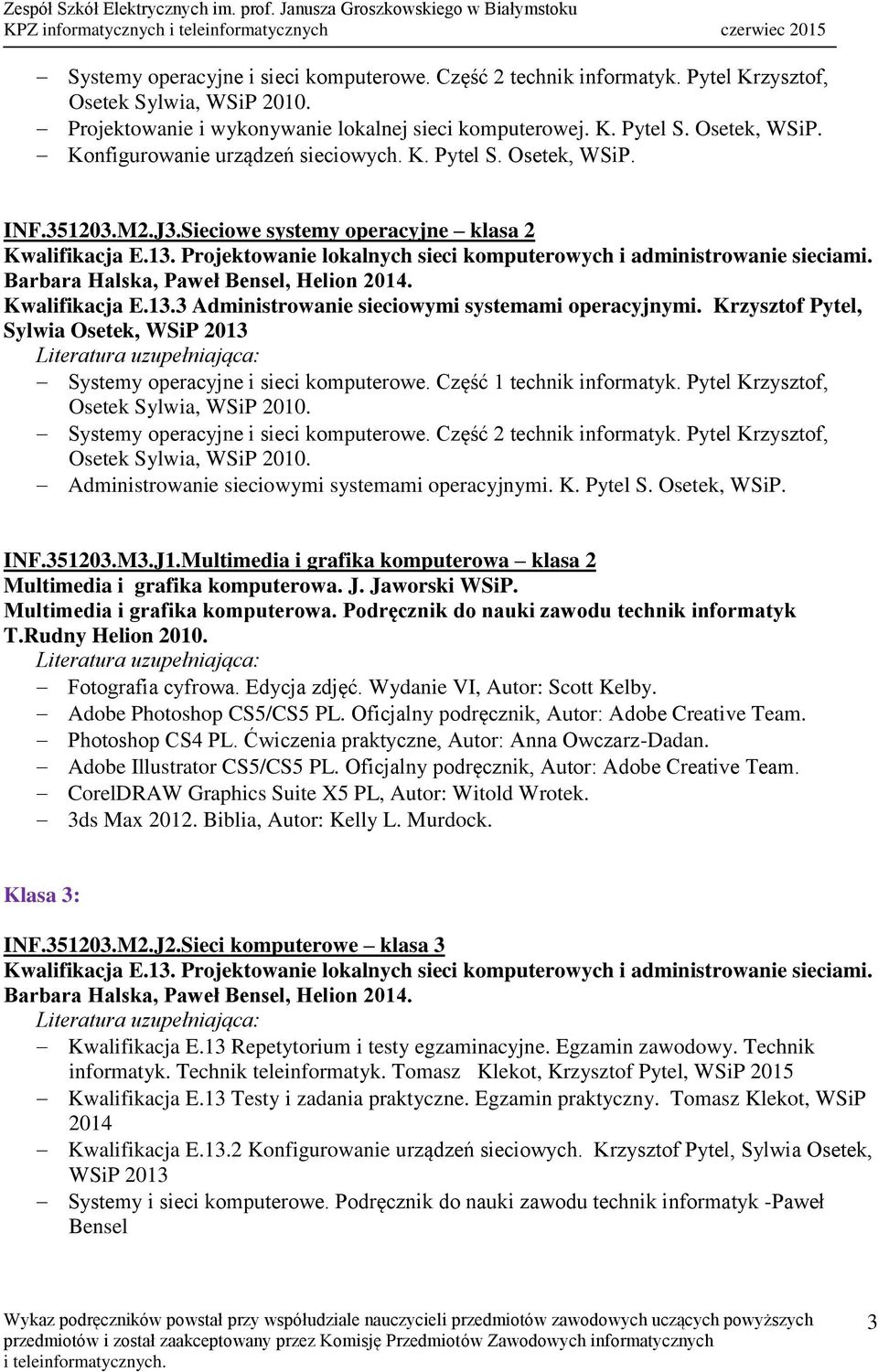 K. Pytel S. Osetek, WSiP. INF.351203.M3.J1.Multimedia i grafika komputerowa klasa 2 Multimedia i grafika komputerowa. J. Jaworski WSiP. Multimedia i grafika komputerowa. Podręcznik do nauki zawodu technik informatyk T.