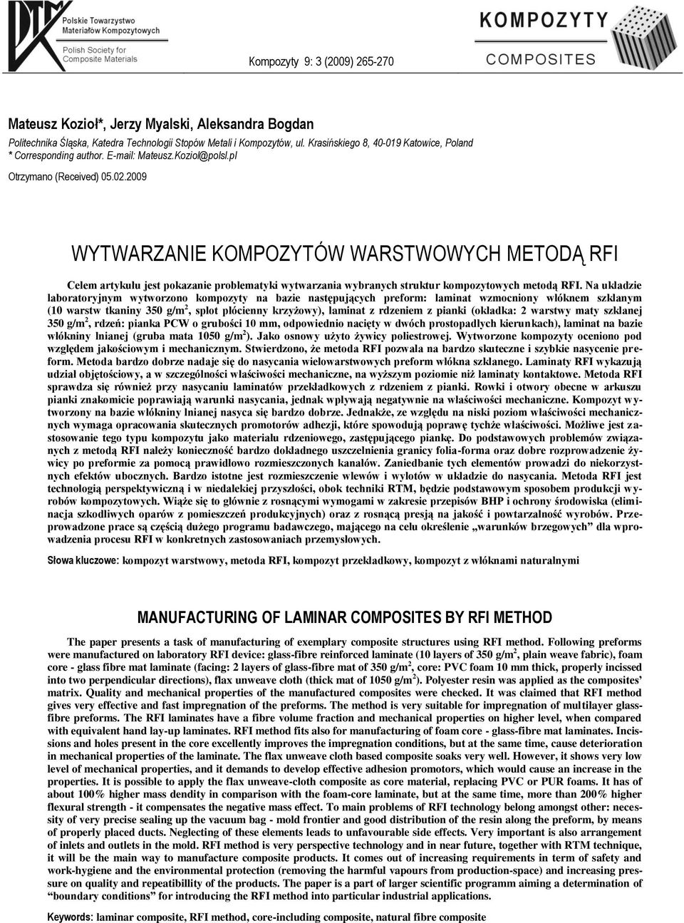 2009 WYTWARZANIE KOMPOZYTÓW WARSTWOWYCH METODĄ RFI Celem artykułu jest pokazanie problematyki wytwarzania wybranych struktur kompozytowych metodą RFI.