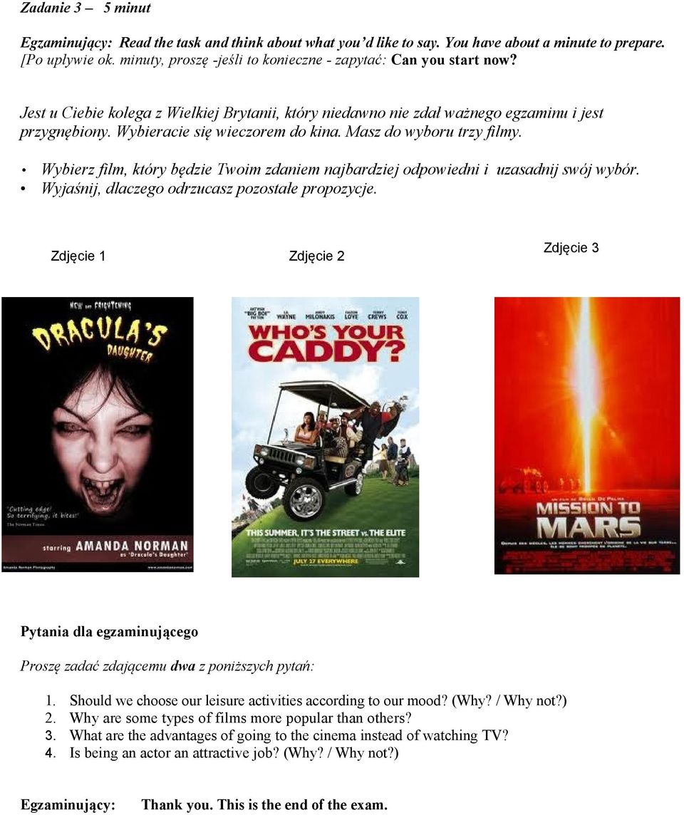 Wybieracie się wieczorem do kina. Masz do wyboru trzy filmy. Wybierz film, który będzie Twoim zdaniem najbardziej odpowiedni i uzasadnij swój wybór. Wyjaśnij, dlaczego odrzucasz pozostałe propozycje.