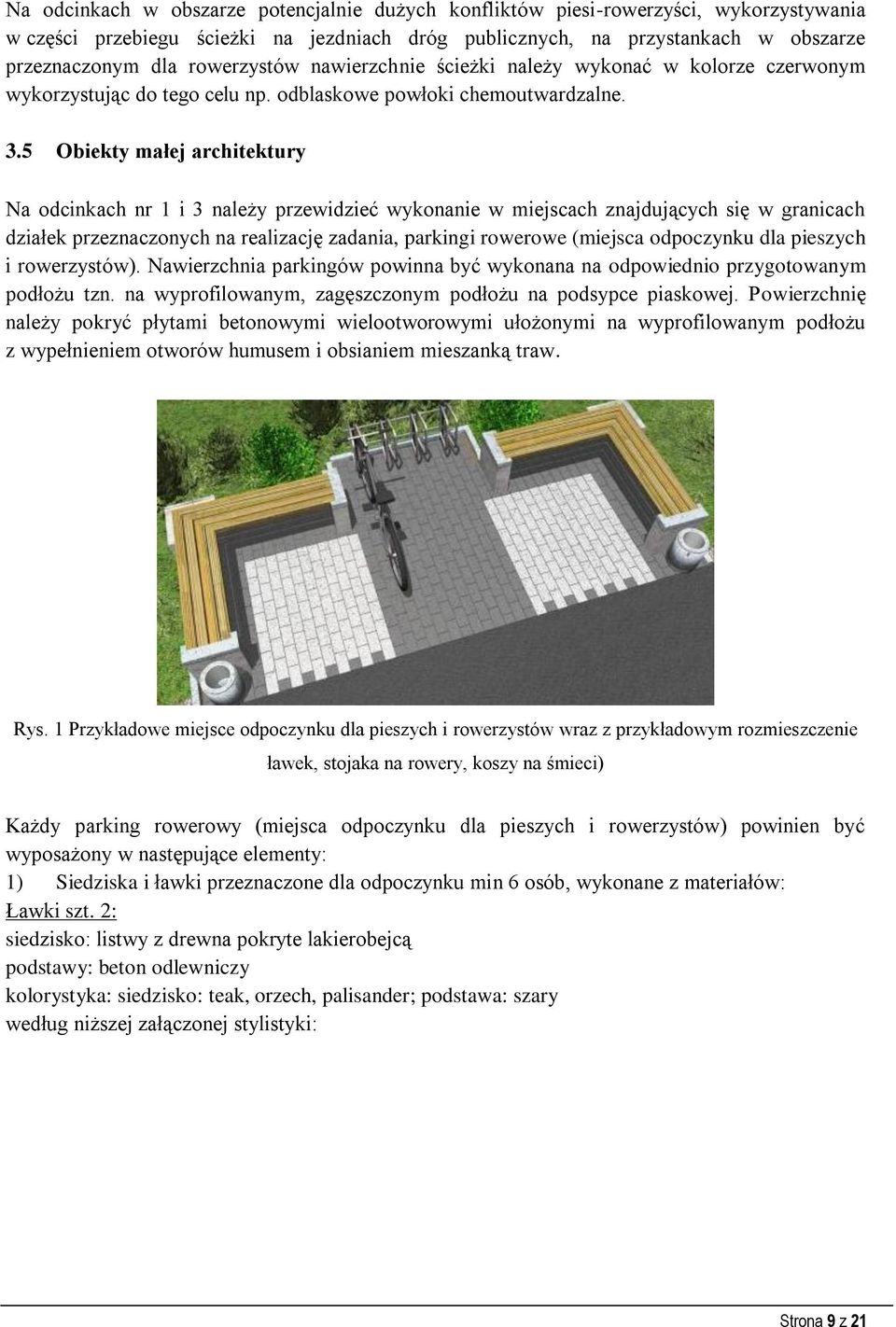 5 Obiekty małej architektury Na odcinkach nr 1 i 3 należy przewidzieć wykonanie w miejscach znajdujących się w granicach działek przeznaczonych na realizację zadania, parkingi rowerowe (miejsca
