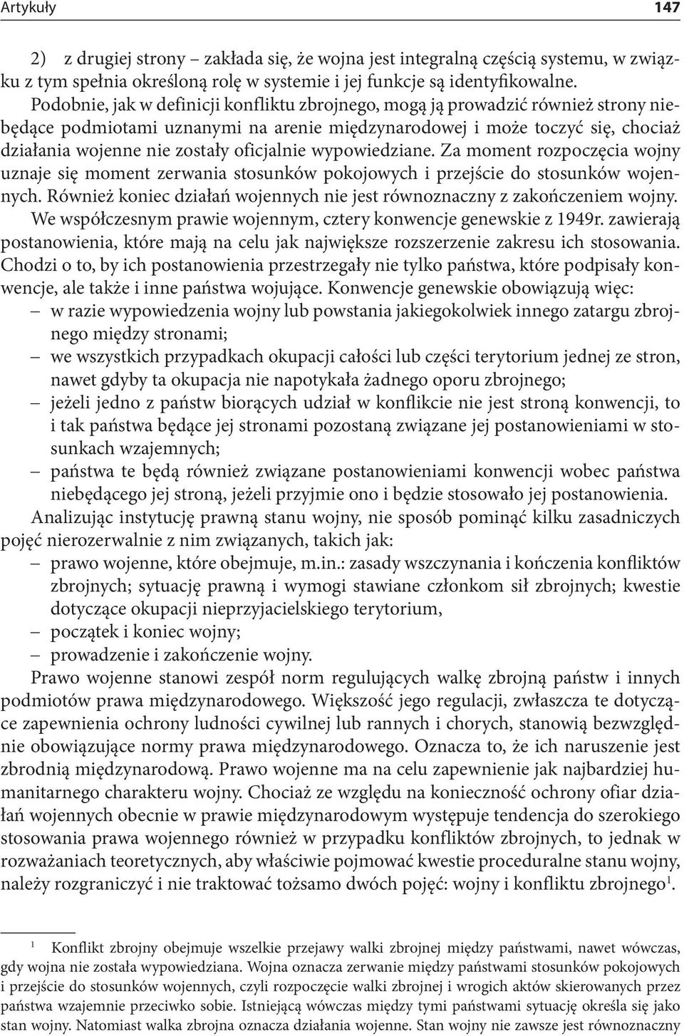 oficjalnie wypowiedziane. Za moment rozpoczęcia wojny uznaje się moment zerwania stosunków pokojowych i przejście do stosunków wojennych.