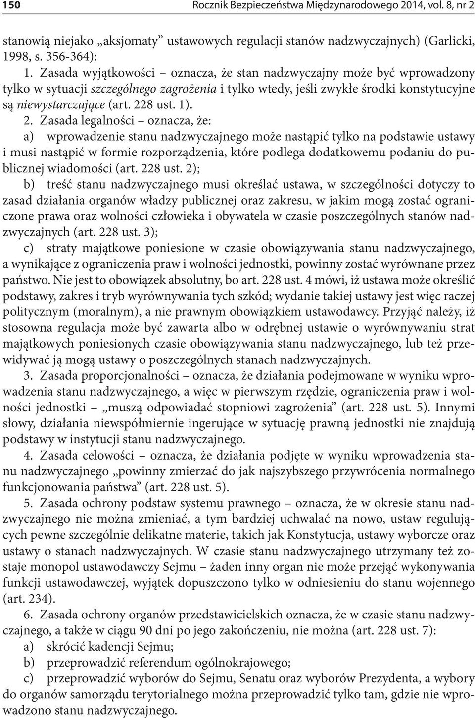 2. Zasada legalności oznacza, że: a) wprowadzenie stanu nadzwyczajnego może nastąpić tylko na podstawie ustawy i musi nastąpić w formie rozporządzenia, które podlega dodatkowemu podaniu do publicznej