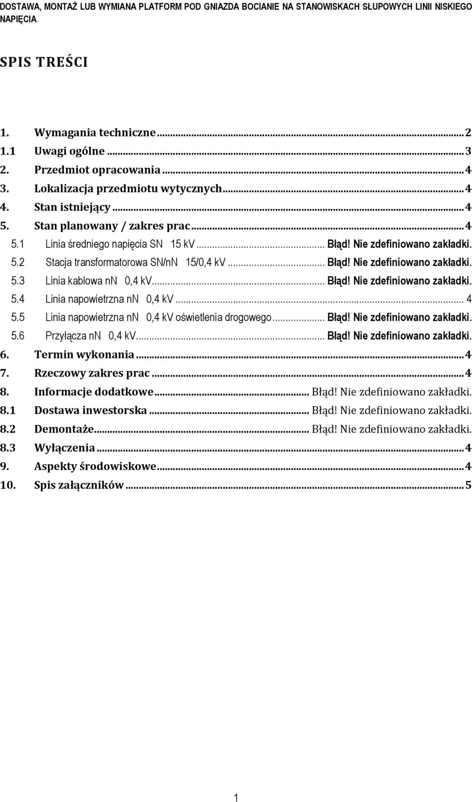 .. 4 5.5 Linia napowietrzna nn 0,4 kv oświetlenia drogowego... Błąd! Nie zdefiniowano zakładki. 5.6 Przyłącza nn 0,4 kv... Błąd! Nie zdefiniowano zakładki. 6. Termin wykonania... 4 7.