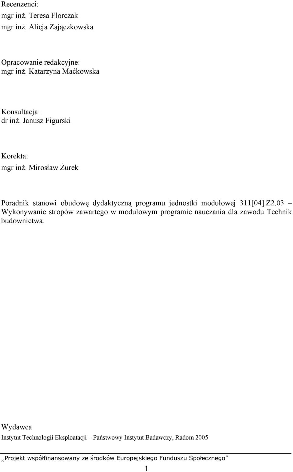 Mirosław Żurek Poradnik stanowi obudowę dydaktyczną programu jednostki modułowej 311[04].Z2.