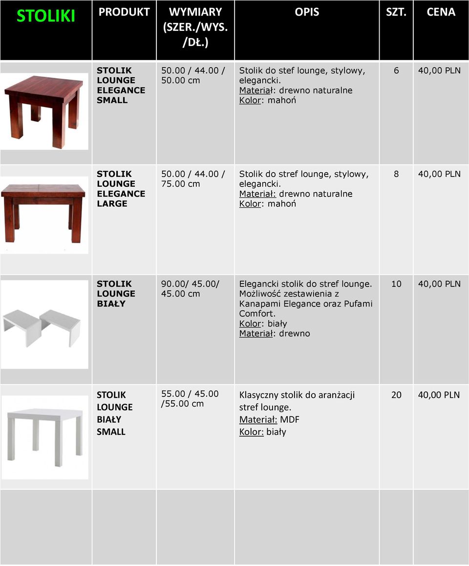 Materiał: drewno naturalne Kolor: mahoń 8 40,00 STOLIK LOUNGE BIAŁY 90.00/ 45.00/ 45.00 cm Elegancki stolik do stref lounge.