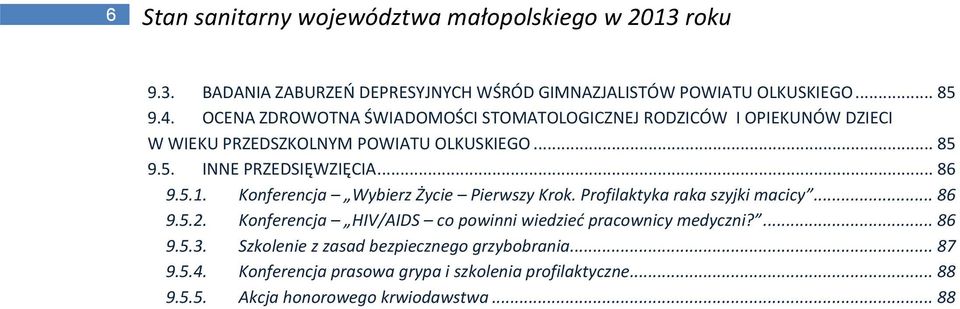 5.1. Konferencja Wybierz Życie Pierwszy Krok. Profilaktyka raka szyjki macicy... 86 9.5.2. Konferencja HIV/AIDS co powinni wiedzieć pracownicy medyczni?