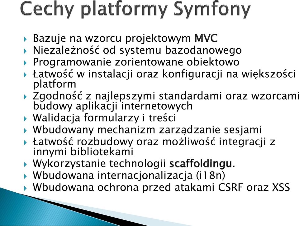 internetowych Walidacja formularzy i treści Wbudowany mechanizm zarządzanie sesjami Łatwość rozbudowy oraz możliwość