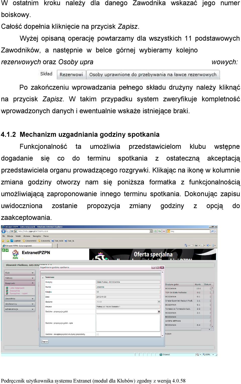 rezerwowych: Po zakończeniu wprowadzania pełnego składu drużyny należy kliknąć na przycisk Zapisz.