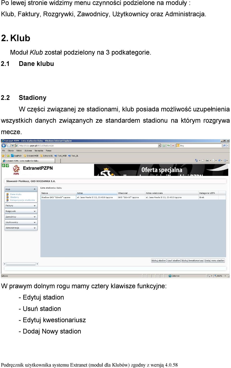 2 Stadiony W części związanej ze stadionami, klub posiada możliwość uzupełnienia wszystkich danych związanych ze standardem