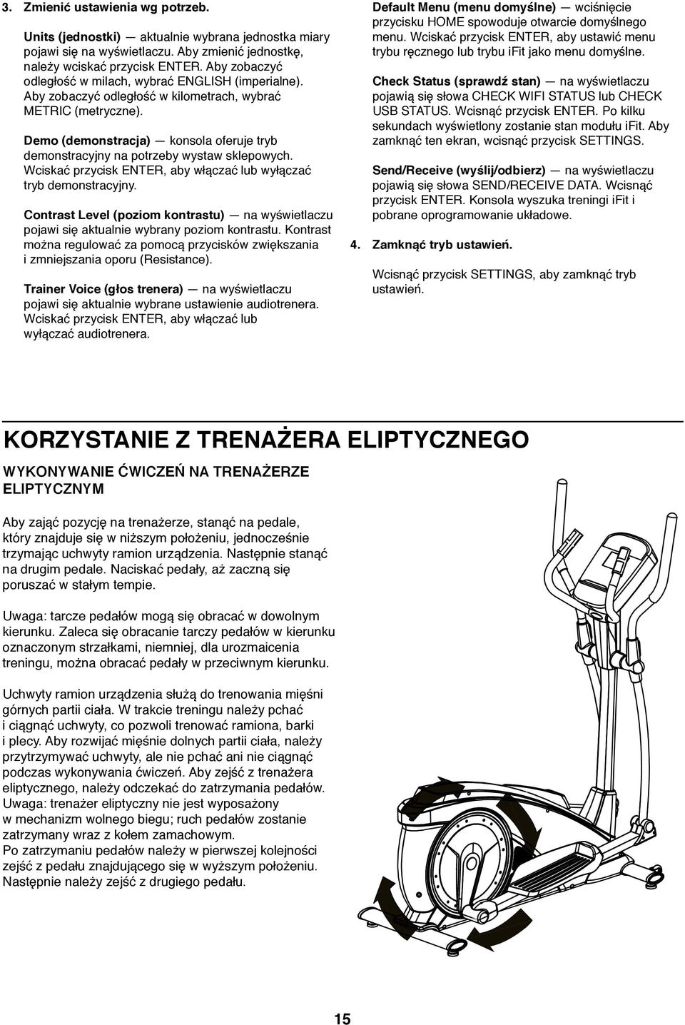 Demo (demonstracja) konsola oferuje tryb demonstracyjny na potrzeby wystaw sklepowych. Wciskać przycisk ENTER, aby włączać lub wyłączać tryb demonstracyjny.