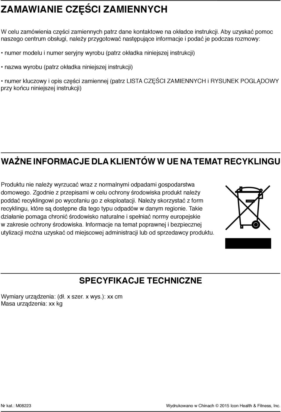 (patrz okładka niniejszej instrukcji) numer kluczowy i opis części zamiennej (patrz LISTA CZĘŚCI ZAMIENNYCH i RYSUNEK POGLĄDOWY przy końcu niniejszej instrukcji) WAŻNE INFORMACJE DLA KLIENTÓW W UE NA