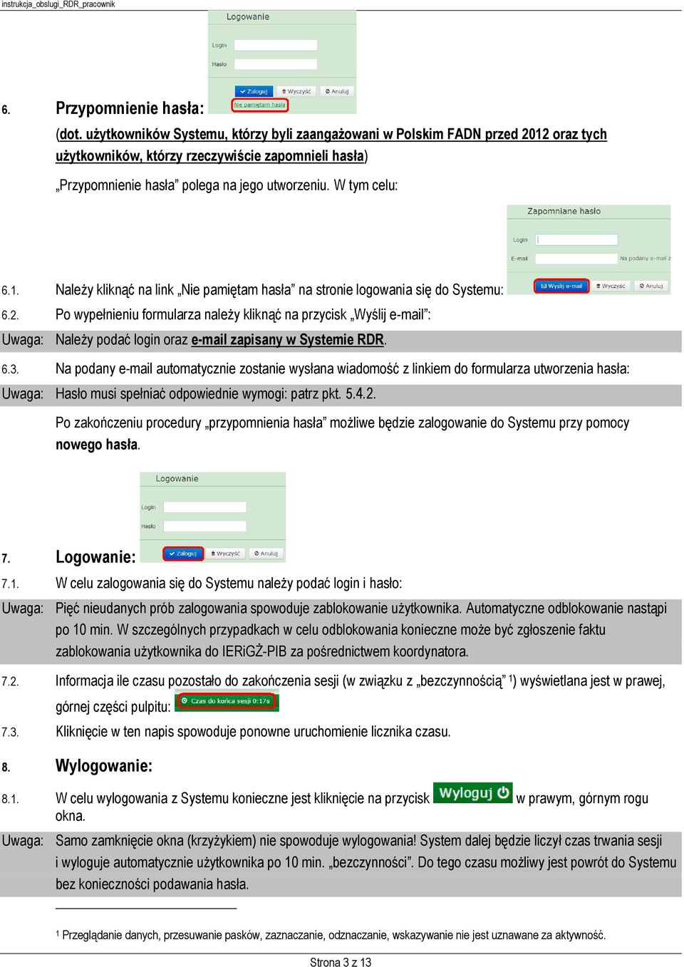 2. Po wypełnieniu formularza należy kliknąć na przycisk Wyślij e-mail : Uwaga: Należy podać login oraz e-mail zapisany w Systemie RDR. 6.3.