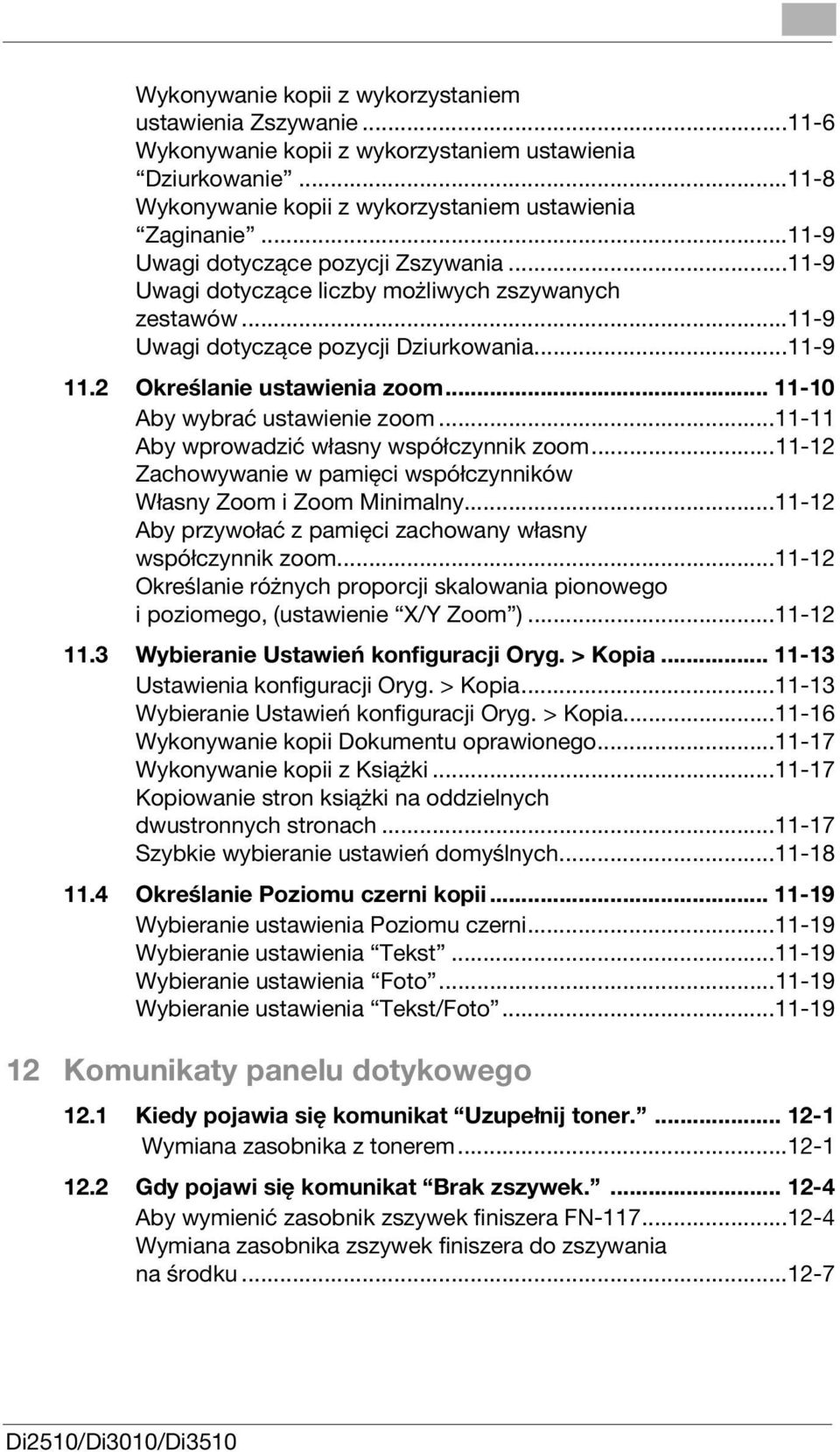 .. 11-10 Aby wybrać ustawienie zoom...11-11 Aby wprowadzić własny współczynnik zoom...11-12 Zachowywanie w pamięci współczynników Własny Zoom i Zoom Minimalny.