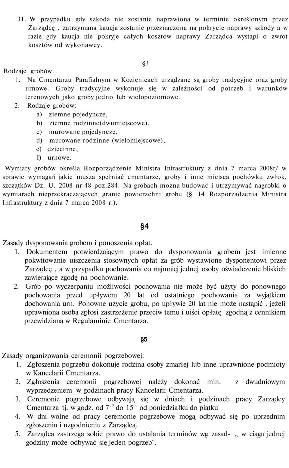 Groby tradycyjne wykonuje się w zależności od potrzeb i warunków terenowych jako groby jedno lub wielopoziomowe. 2.