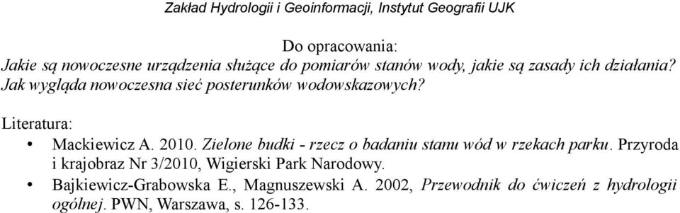Literatura: Mackiewicz A. 2010. Zielone budki - rzecz o badaniu stanu wód w rzekach parku.