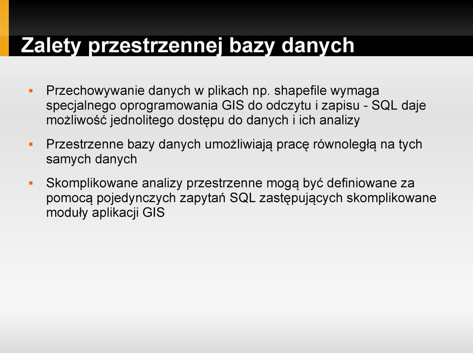 dostępu do danych i ich analizy Przestrzenne bazy danych umożliwiają pracę równoległą na tych samych