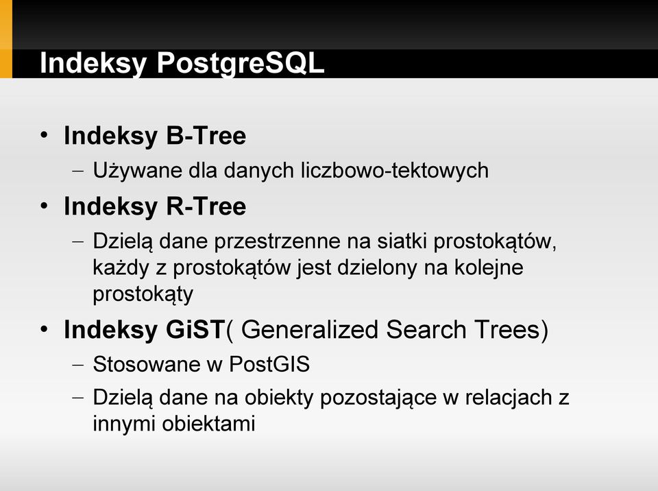 prostokątów jest dzielony na kolejne prostokąty Indeksy GiST( Generalized