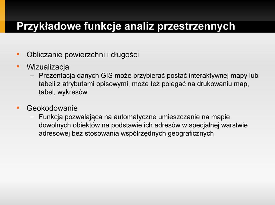 drukowaniu map, tabel, wykresów Geokodowanie Funkcja pozwalająca na automatyczne umieszczanie na mapie