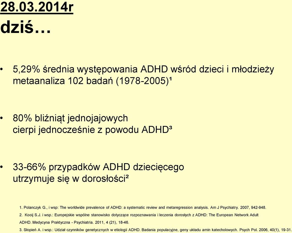 przypadków ADHD dziecięcego utrzymuje się w dorosłości² 1. Polanczyk G., i wsp: The worldwide prevalence of ADHD: a systematic review and metaregression analysis. Am J Psychiatry.