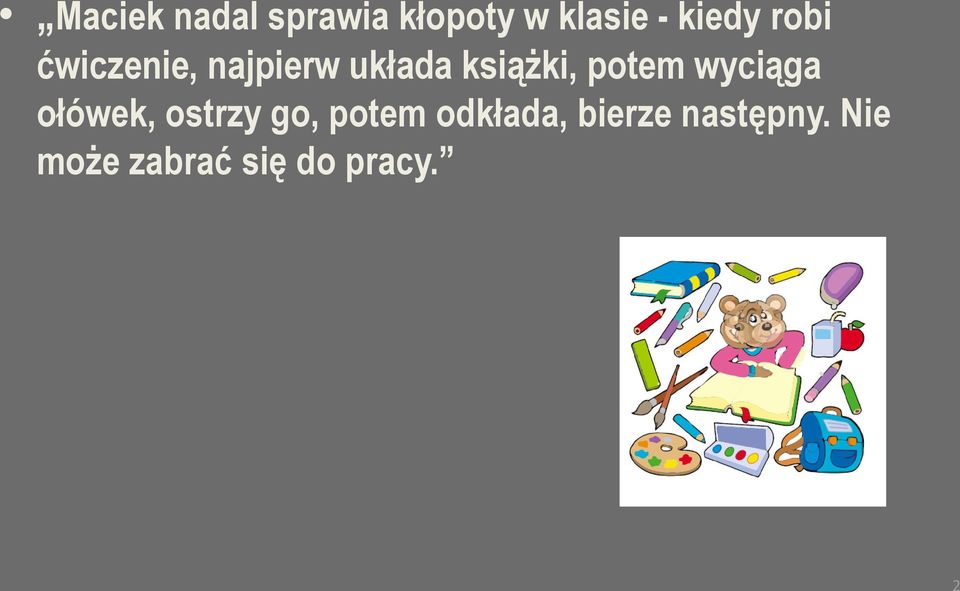 potem wyciąga ołówek, ostrzy go, potem