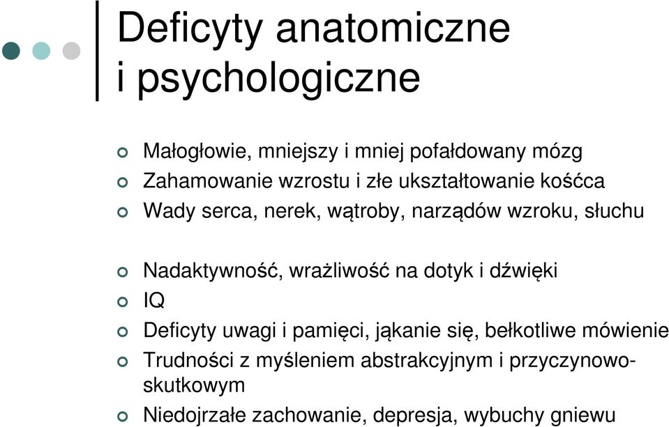 Nadaktywność, wrażliwość na dotyk i dźwięki IQ Deficyty uwagi i pamięci, jąkanie się, bełkotliwe