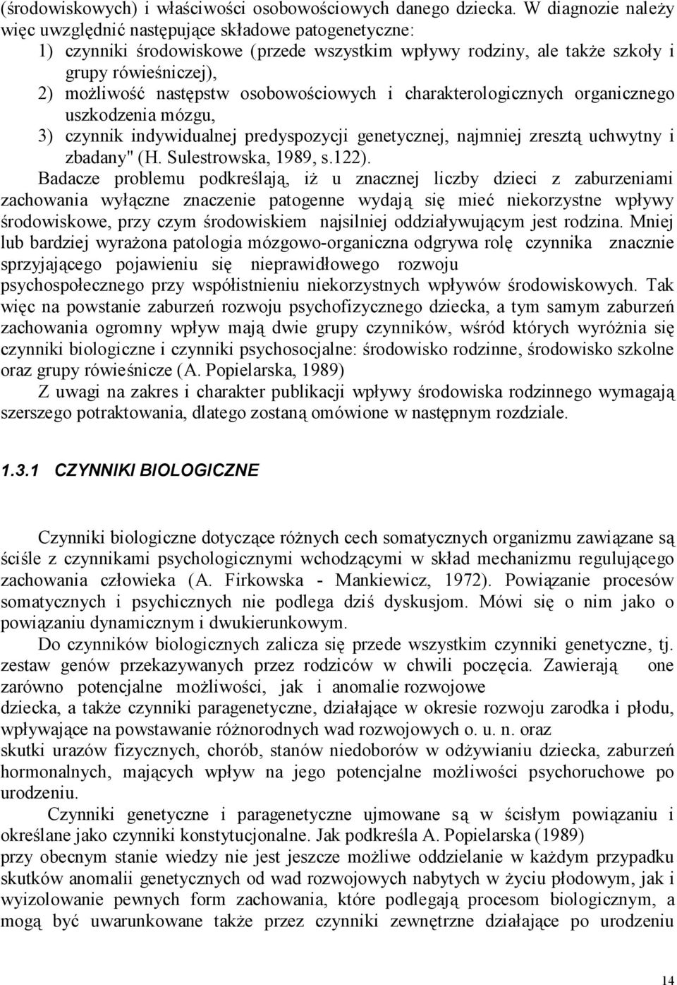 osobowościowych i charakterologicznych organicznego uszkodzenia mózgu, 3) czynnik indywidualnej predyspozycji genetycznej, najmniej zresztą uchwytny i zbadany" (H. Sulestrowska, 1989, s.122).