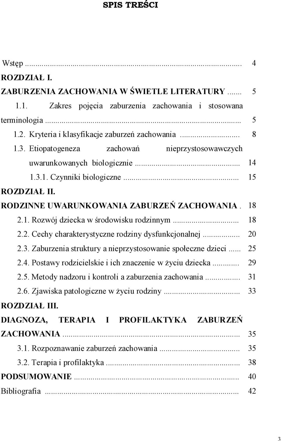 RODZINNE UWARUNKOWANIA ZABURZEŃ ZACHOWANIA. 18 2.1. Rozwój dziecka w środowisku rodzinnym... 18 2.2. Cechy charakterystyczne rodziny dysfunkcjonalnej... 20 2.3.
