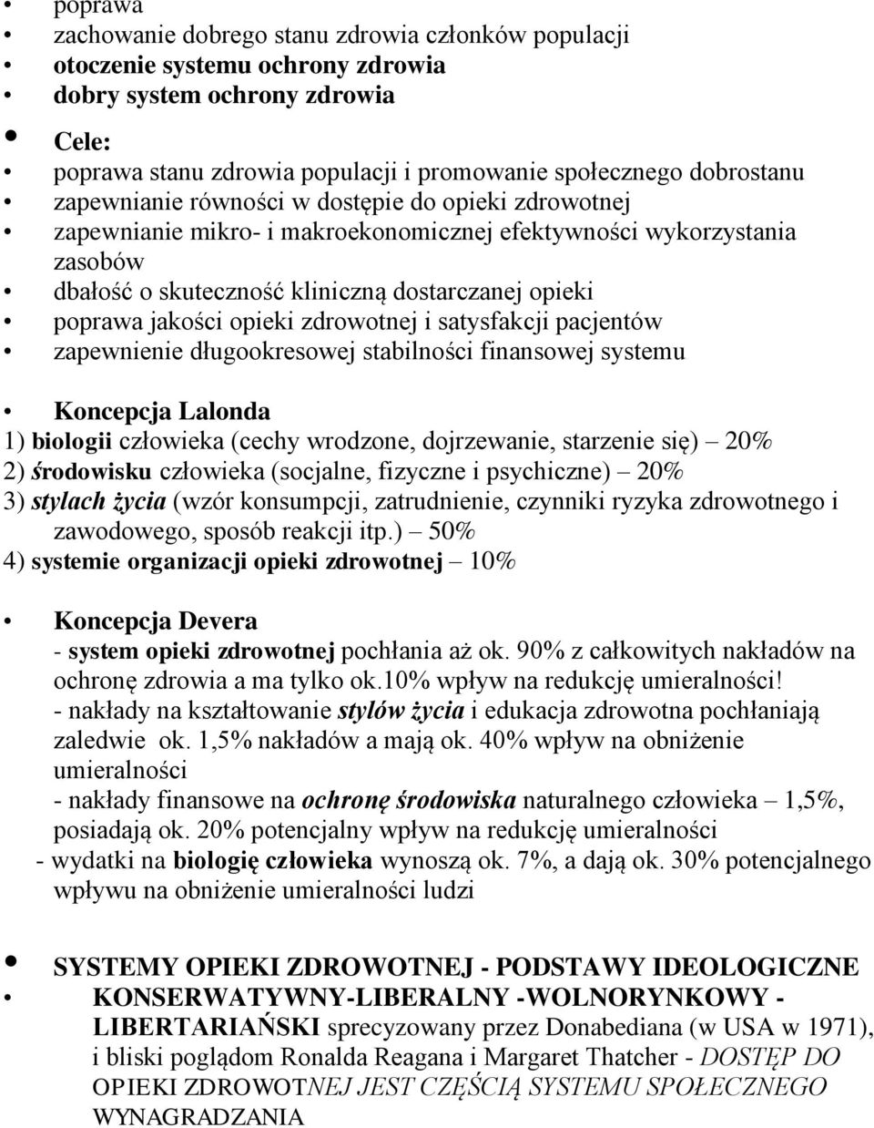 opieki zdrowotnej i satysfakcji pacjentów zapewnienie długookresowej stabilności finansowej systemu Koncepcja Lalonda 1) biologii człowieka (cechy wrodzone, dojrzewanie, starzenie się) 20% 2)