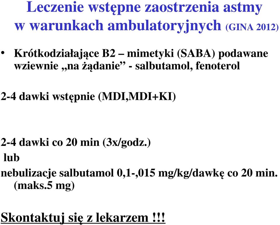 fenoterol 2-4 dawki wstępnie (MDI,MDI+KI) 2-4 dawki co 20 min (3x/godz.