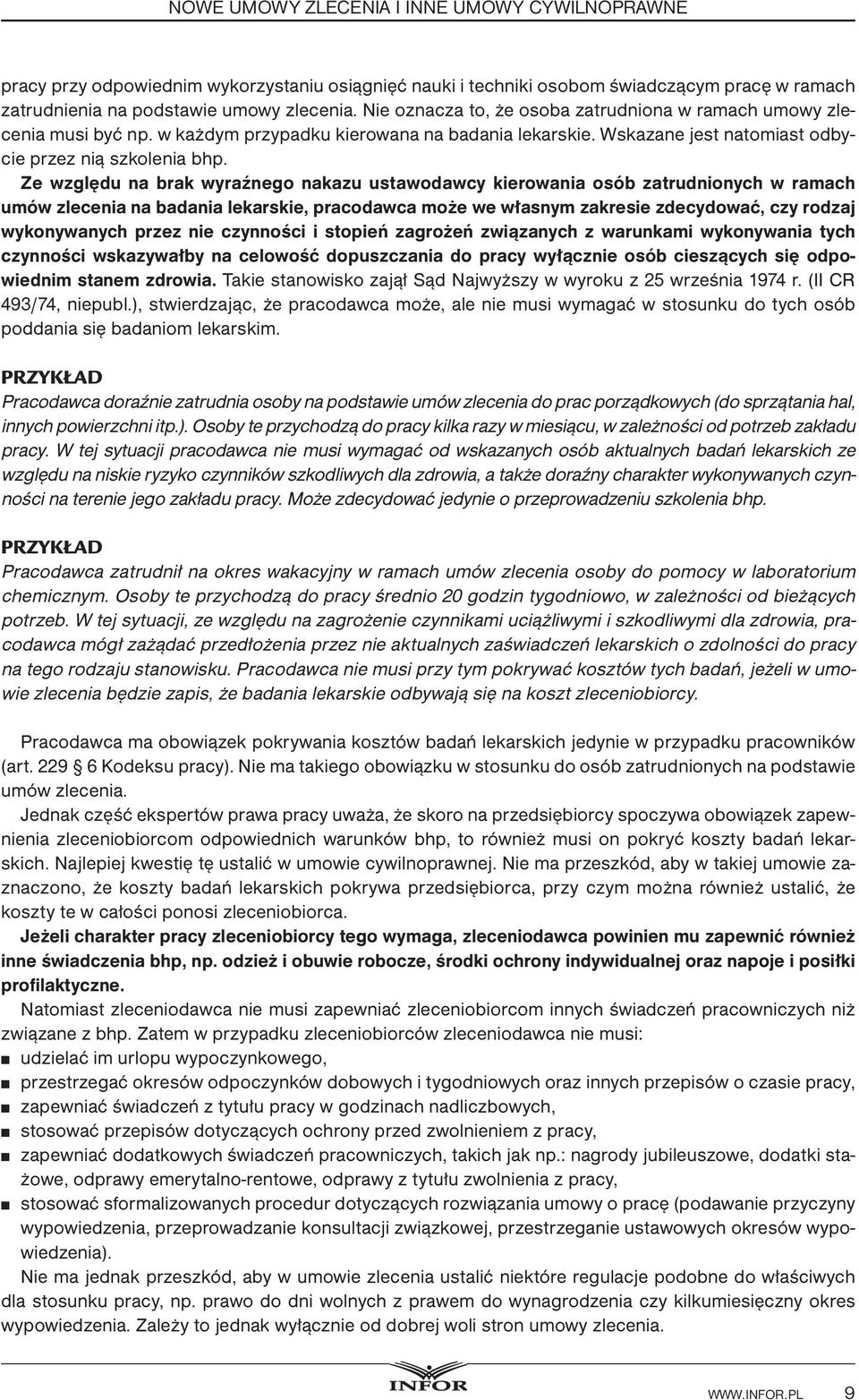 Ze względu na brak wyraźnego nakazu ustawodawcy kierowania osób zatrudnionych w ramach umów zlecenia na badania lekarskie, pracodawca może we własnym zakresie zdecydować, czy rodzaj wykonywanych