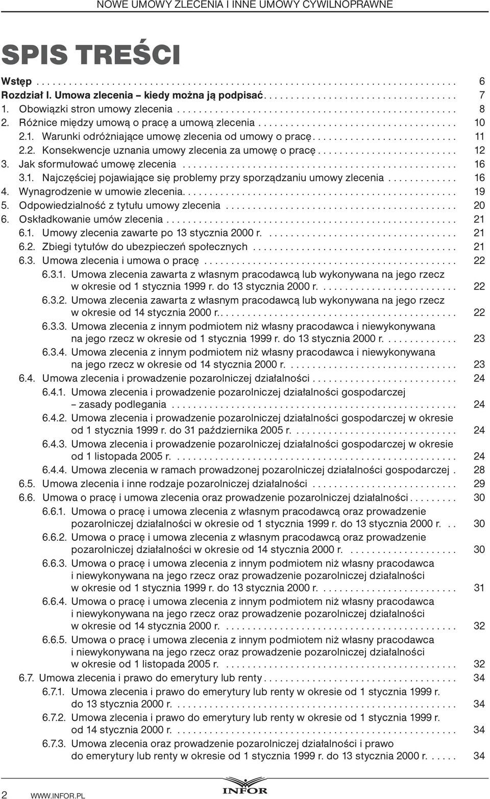 Wynagrodzenie w umowie zlecenia.... 19 5. Odpowiedzialność z tytułu umowy zlecenia... 20 6. Oskładkowanie umów zlecenia... 21 6.1. Umowy zlecenia zawarte po 13 stycznia 2000 r.... 21 6.2. Zbiegi tytułów do ubezpieczeń społecznych.