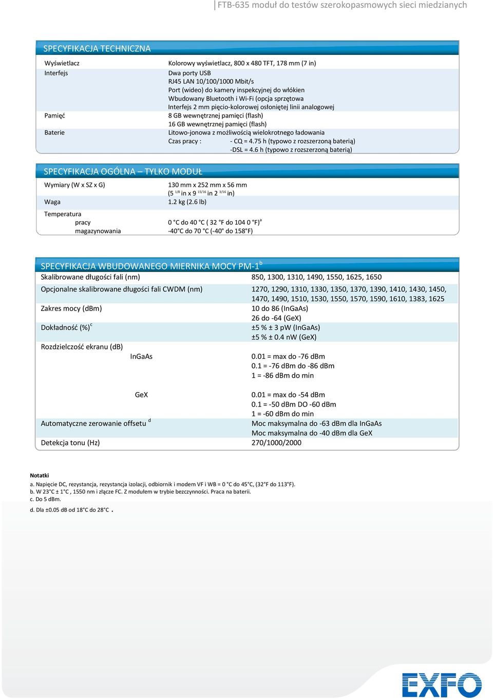 możliwością wielokrotnego ładowania Czas pracy : - CQ = 4.75 h (typowo z rozszerzoną baterią) -DSL = 4.