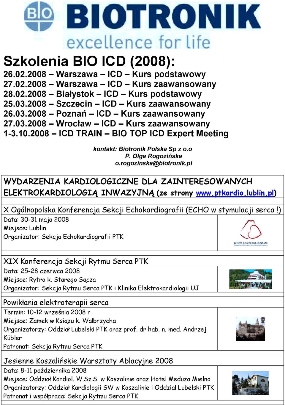 pl WYDARZENIA KARDIOLOGICZNE DLA ZAINTERESOWANYCH ELEKTROKARDIOLOGIĄ INWAZYJNĄ (ze strony www.ptkardio.lublin.pl) X Ogólnopolska Konferencja Sekcji Echokardiografii (ECHO w stymulacji serca!