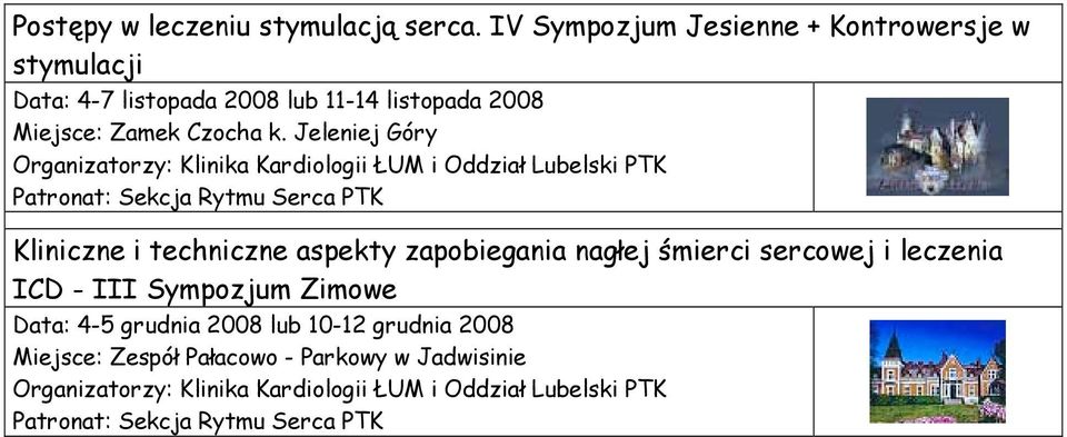 Jeleniej Góry Organizatorzy: Klinika Kardiologii ŁUM i Oddział Lubelski PTK Patronat: Sekcja Rytmu Serca PTK Kliniczne i techniczne aspekty