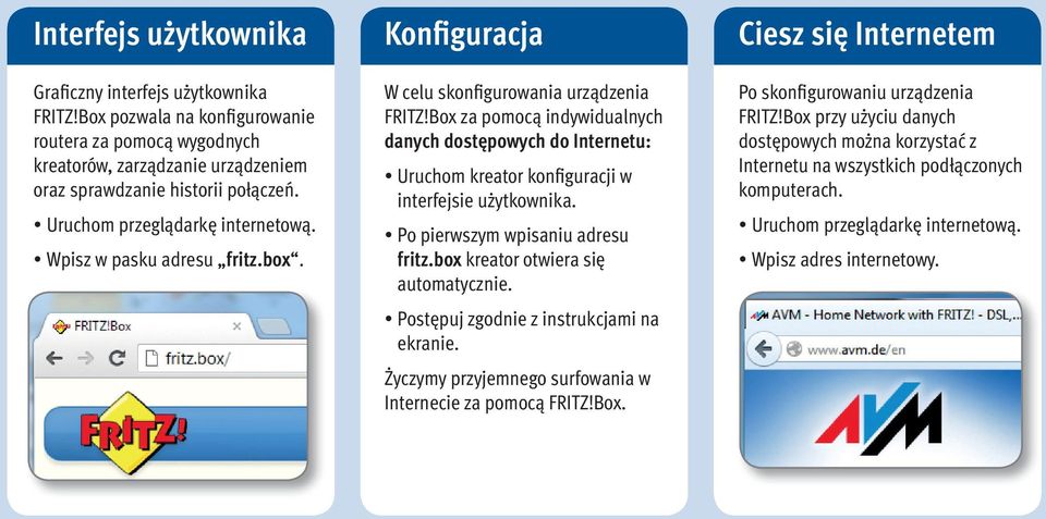 Box za pomocą indywidualnych danych dostępowych do Internetu: Uruchom kreator konfiguracji w interfejsie użytkownika. Po pierwszym wpisaniu adresu fritz.box kreator otwiera się automatycznie.