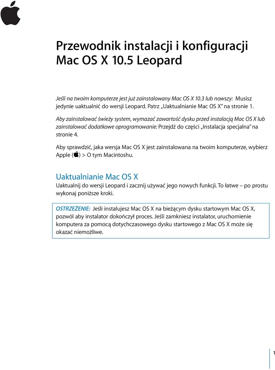 Aby zainstalować świeży system, wymazać zawartość dysku przed instalacją Mac OS X lub zainstalować dodatkowe oprogramowanie: Przejdź do części Instalacja specjalna na stronie 4.