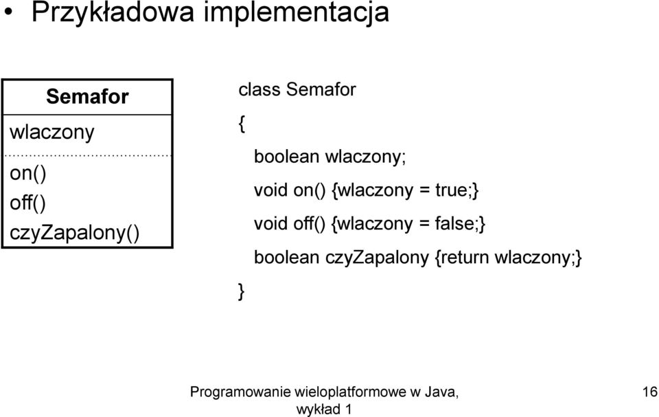 wlaczony; void on() {wlaczony = true;} void off()