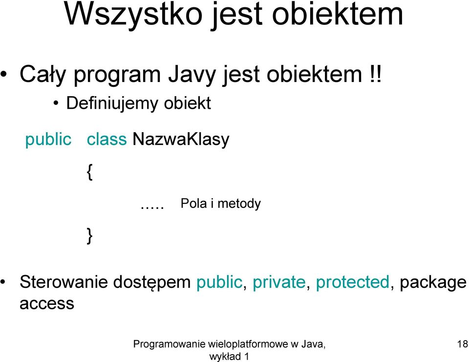 ! Definiujemy obiekt public class NazwaKlasy {.