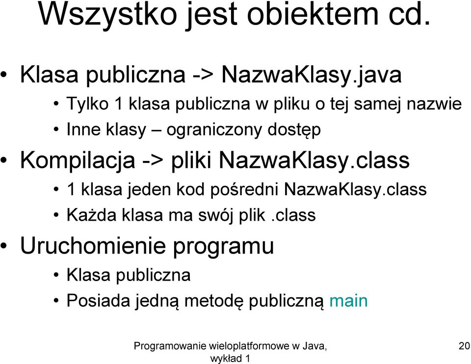 dostęp Kompilacja -> pliki NazwaKlasy.class 1 klasa jeden kod pośredni NazwaKlasy.