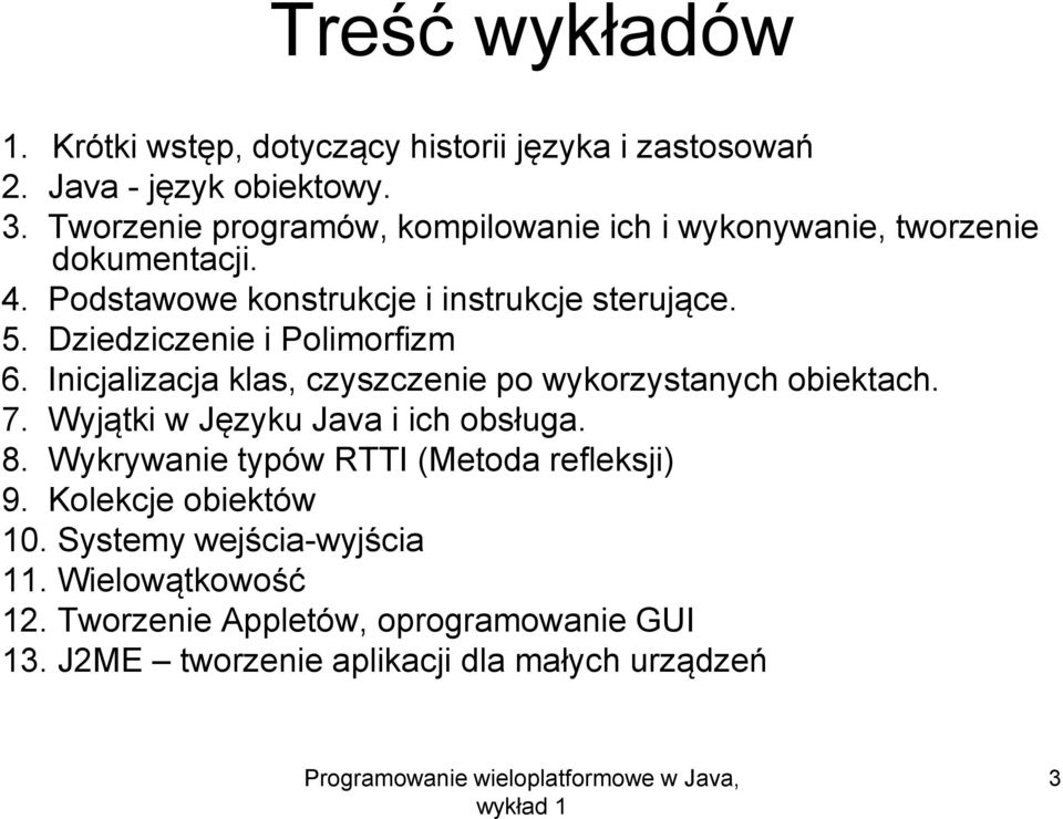 Dziedziczenie i Polimorfizm 6. Inicjalizacja klas, czyszczenie po wykorzystanych obiektach. 7. Wyjątki w Języku Java i ich obsługa. 8.